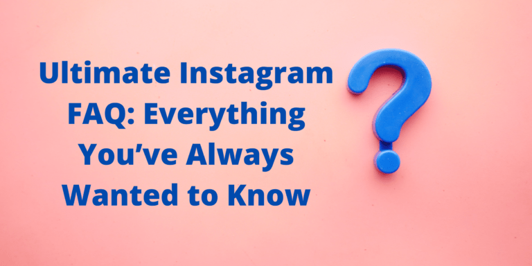 Ultimate Instagram FAQ: Everything You’ve Always Wanted to Know